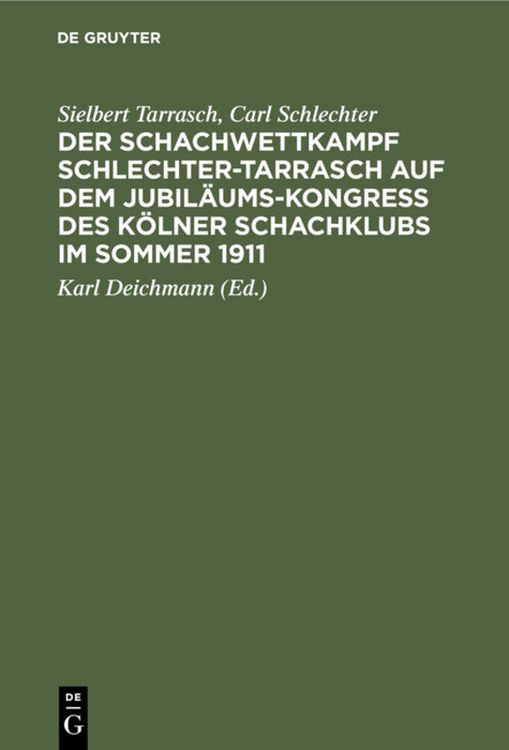 Produktbild: Der Schachwettkampf Schlechter-Tarrasch auf dem Jubil&auml;ums-Kongre&szlig; des K&ouml;lner Schachklubs im Sommer 1911