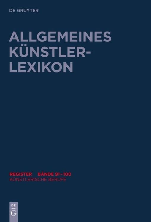 Produktbild: Allgemeines K&uuml;nstlerlexikon (AKL). Register zu den B&auml;nden 91-100 / K&uuml;nstlerische Berufe