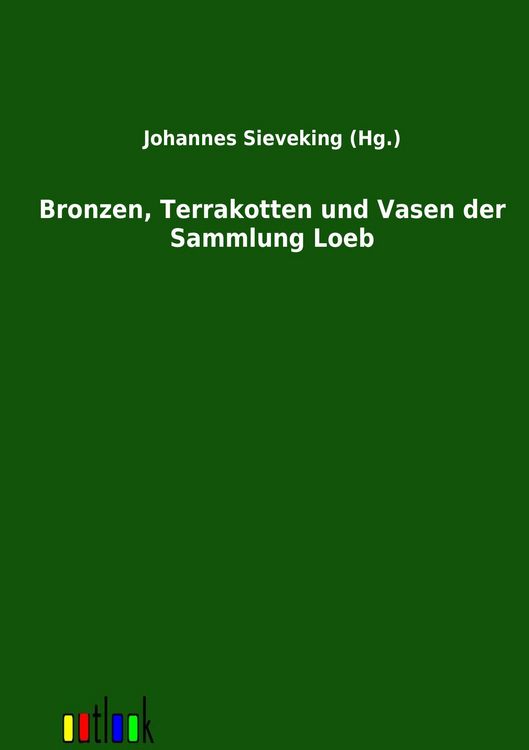 Produktbild: Bronzen, Terrakotten und Vasen der Sammlung Loeb