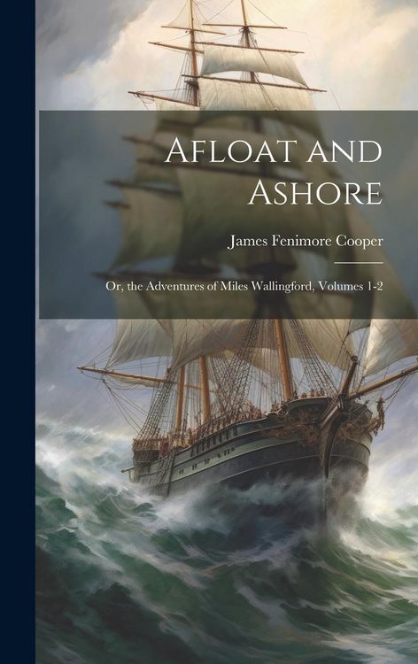 Produktbild: Afloat and Ashore; Or, the Adventures of Miles Wallingford, Volumes 1-2
