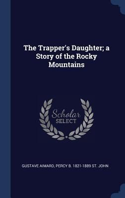 Produktbild: The Trapper's Daughter; a Story of the Rocky Mountains