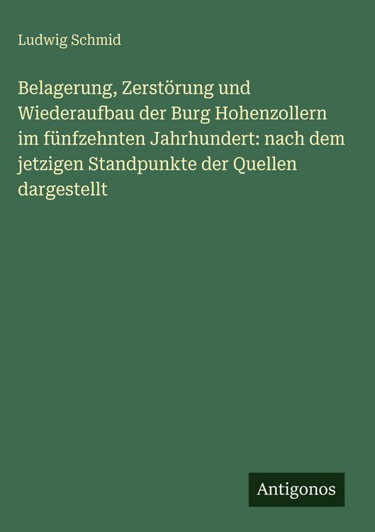 Produktbild: Belagerung, Zerst&ouml;rung und Wiederaufbau der Burg Hohenzollern im f&uuml;nfzehnten Jahrhundert: nach dem jetzigen Standpunkte der Quellen dargestellt