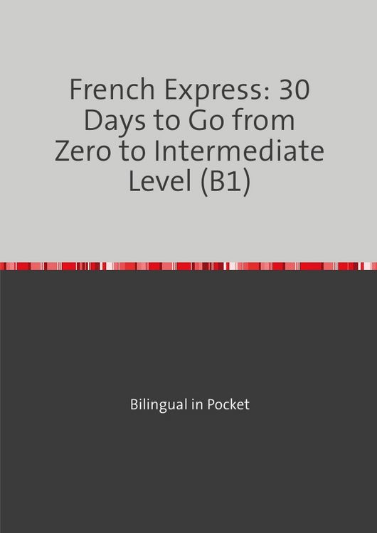 Produktbild: French Express: 30 Days to Go from Zero to Intermediate Level (B1)