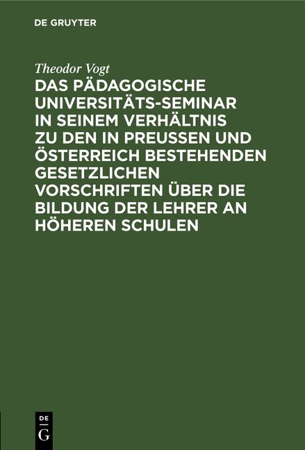 Produktbild: Das P&auml;dagogische Universit&auml;ts-Seminar in seinem Verh&auml;ltnis zu den in Preussen und &Ouml;sterreich bestehenden gesetzlichen Vorschriften &uuml;ber die Bildung der Lehrer an H&ouml;heren Schulen