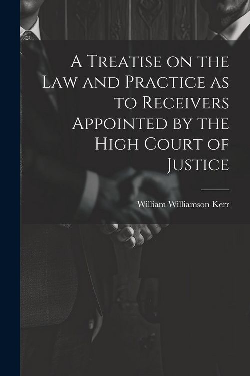 Produktbild: A Treatise on the law and Practice as to Receivers Appointed by the High Court of Justice