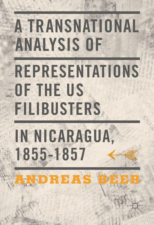 Produktbild: A Transnational Analysis of Representations of the US Filibusters in Nicaragua, 1855-1857