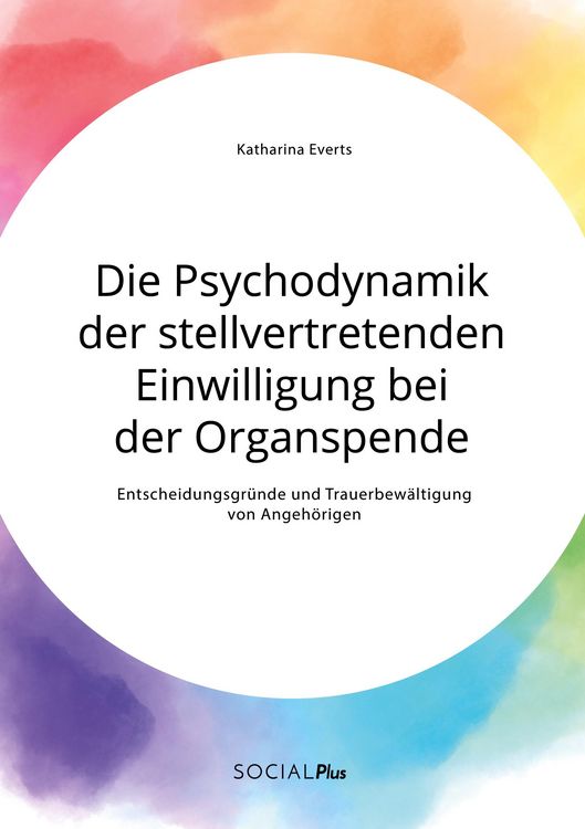 Produktbild: Die Psychodynamik der stellvertretenden Einwilligung bei der Organspende. Entscheidungsgr&uuml;nde und Trauerbew&auml;ltigung von Angeh&ouml;rigen