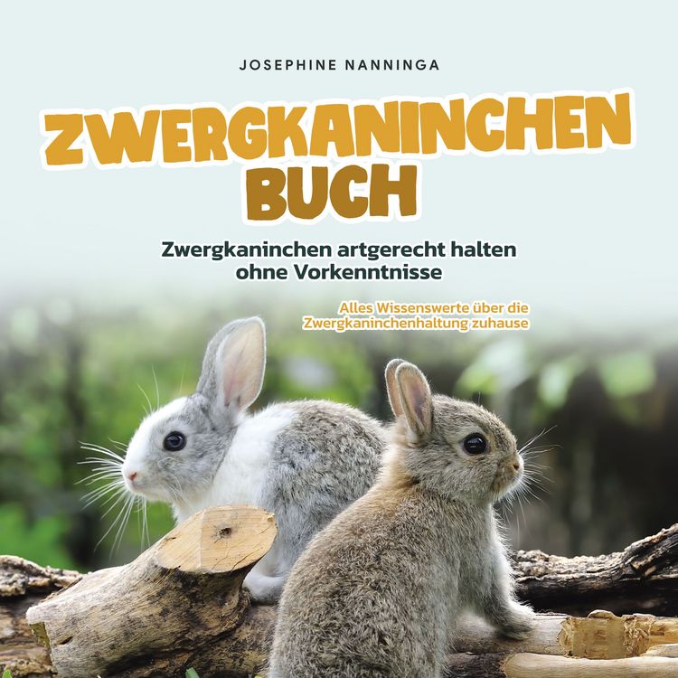 Produktbild: Zwergkaninchen Buch: Zwergkaninchen artgerecht halten ohne Vorkenntnisse - Alles Wissenswerte &uuml;ber die Zwergkaninchenhaltung zuhause