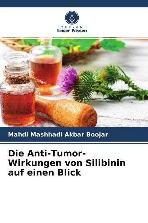 Produktbild: Die Anti-Tumor-Wirkungen von Silibinin auf einen Blick