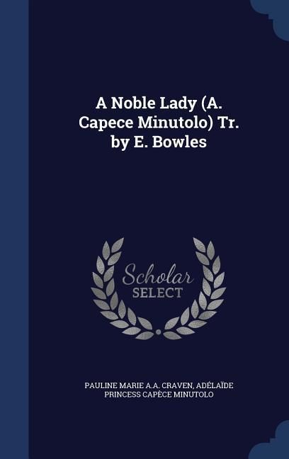 Produktbild: A Noble Lady (A. Capece Minutolo) Tr. by E. Bowles