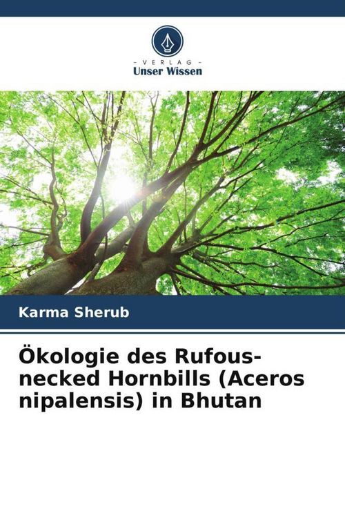 Produktbild: &Ouml;kologie des Rufous-necked Hornbills (Aceros nipalensis) in Bhutan