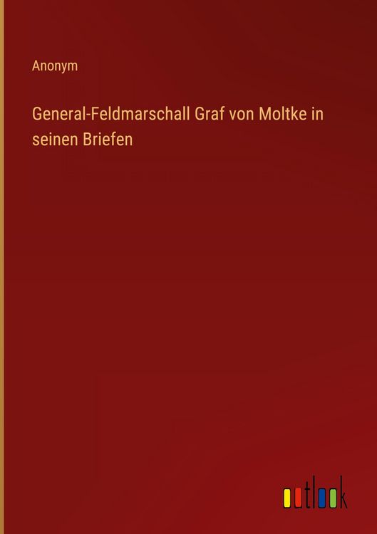 Produktbild: General-Feldmarschall Graf von Moltke in seinen Briefen