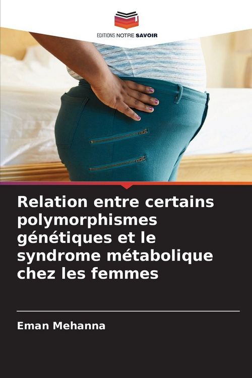 Produktbild: Relation entre certains polymorphismes g&eacute;n&eacute;tiques et le syndrome m&eacute;tabolique chez les femmes