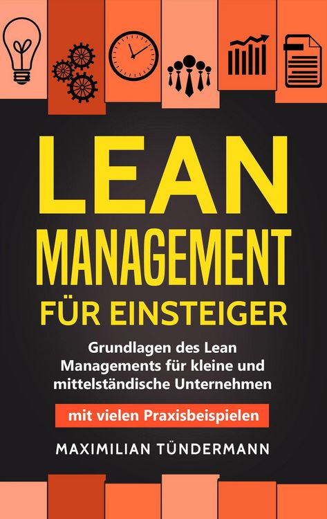 Produktbild: Lean Management f&uuml;r Einsteiger: Grundlagen des Lean Managements f&uuml;r Kleine und Mittelst&auml;ndische Unternehmen - mit Vielen Praxisbeispielen