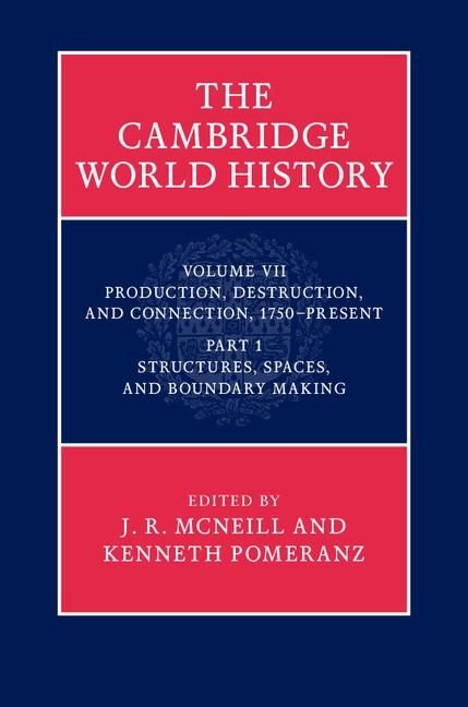 Produktbild: Cambridge World History: Volume 7, Production, Destruction and Connection, 1750-Present, Part 1, Structures, Spaces, and Boundary Making