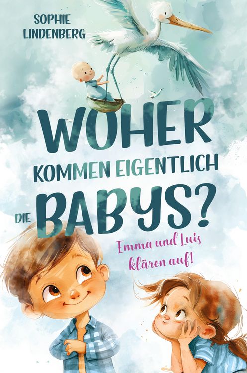 Produktbild: Woher kommen eigentlich die Babys? Emma und Luis kl&auml;ren auf! Das einf&uuml;hlsame Aufkl&auml;rungsbuch f&uuml;r Kinder