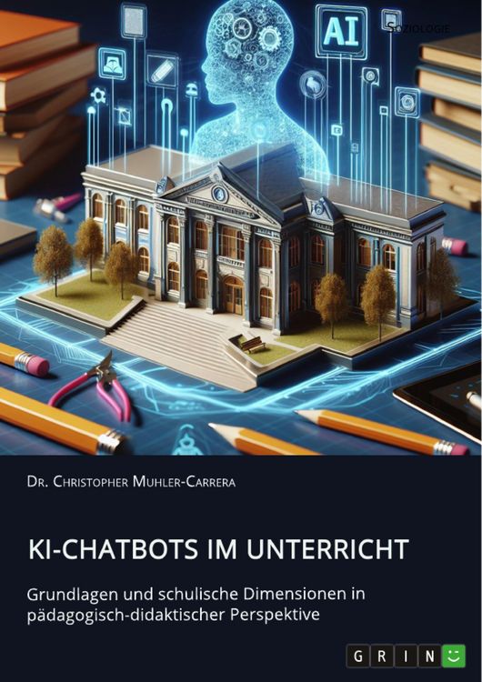 Produktbild: KI-Chatbots im Unterricht. Grundlagen und schulische Dimensionen in p&auml;dagogisch-didaktischer Perspektive
