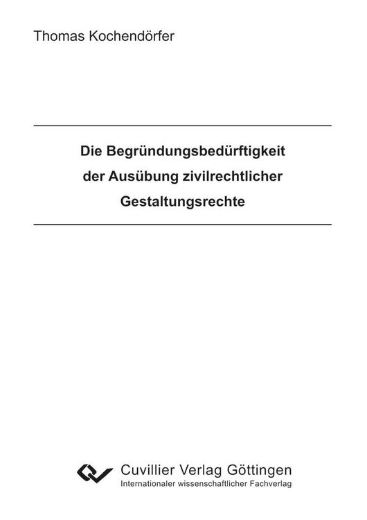 Produktbild: Die Begr&uuml;ndungsbed&uuml;rftigkeit der Aus&uuml;bung zivilrechtlicher Gestaltungsrechte