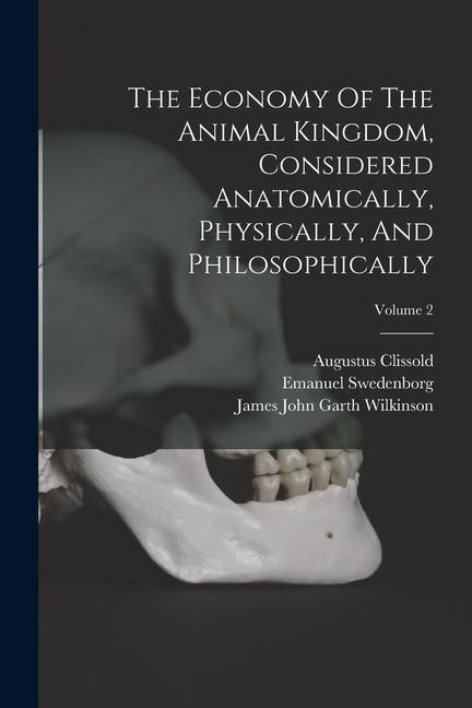 Produktbild: The Economy Of The Animal Kingdom, Considered Anatomically, Physically, And Philosophically; Volume 2
