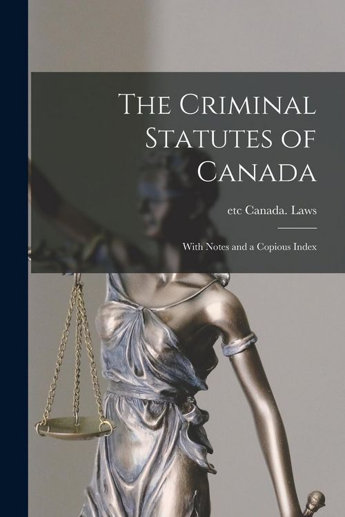 Produktbild: The Criminal Statutes of Canada [microform]: With Notes and a Copious Index