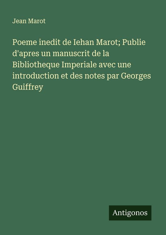 Produktbild: Poeme inedit de Iehan Marot; Publie d'apres un manuscrit de la Bibliotheque Imperiale avec une introduction et des notes par Georges Guiffrey