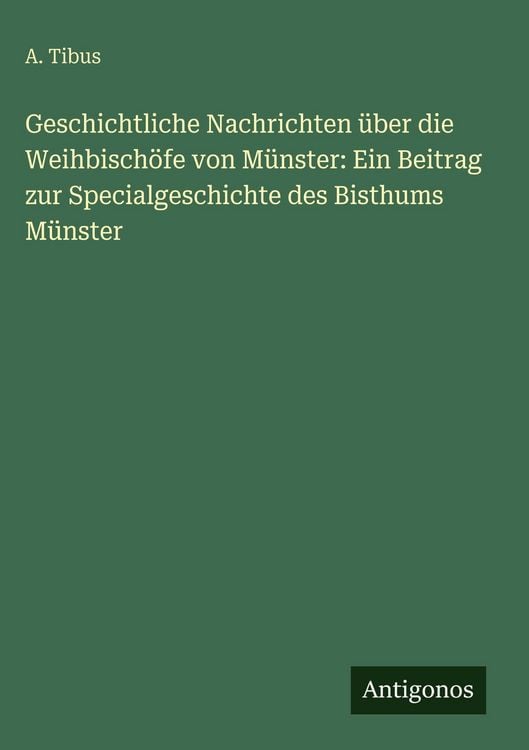 Produktbild: Geschichtliche Nachrichten &uuml;ber die Weihbisch&ouml;fe von M&uuml;nster: Ein Beitrag zur Specialgeschichte des Bisthums M&uuml;nster