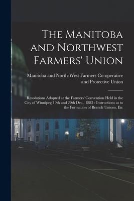 Produktbild: The Manitoba and Northwest Farmers' Union [microform]: Resolutions Adopted at the Farmers' Convention Held in the City of Winnipeg 19th and 20th Dec.,