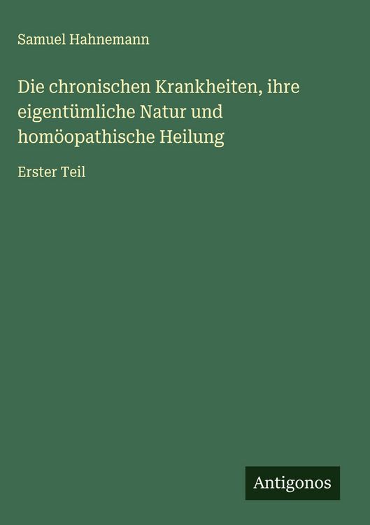 Produktbild: Die chronischen Krankheiten, ihre eigent&uuml;mliche Natur und hom&ouml;opathische Heilung