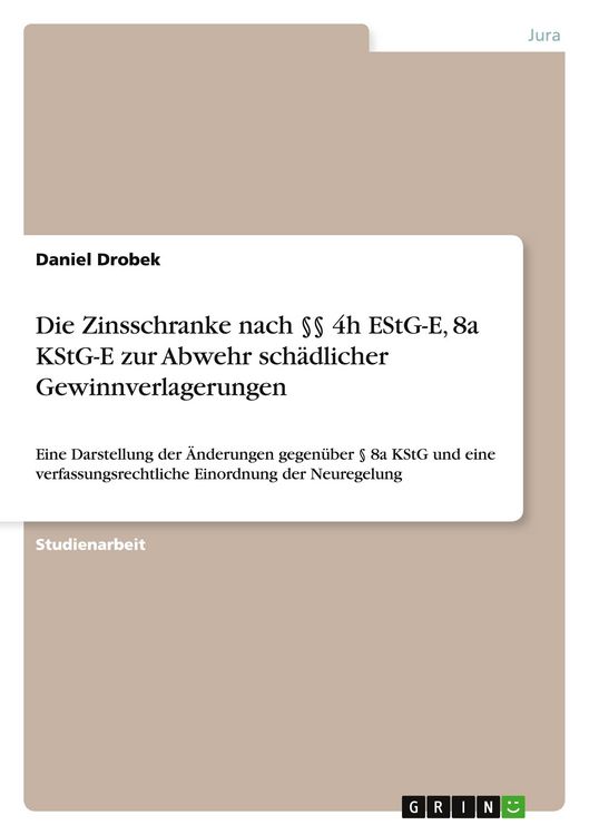 Produktbild: Die Zinsschranke nach &sect;&sect; 4h EStG-E, 8a KStG-E zur Abwehr sch&auml;dlicher Gewinnverlagerungen