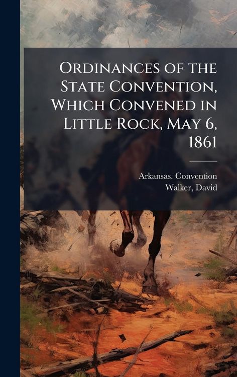 Produktbild: Ordinances of the State Convention, Which Convened in Little Rock, May 6, 1861