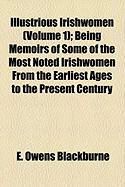 Produktbild: Illustrious Irishwomen (Volume 1); Being Memoirs of Some of the Most Noted Irishwomen from the Earliest Ages to the Present Century