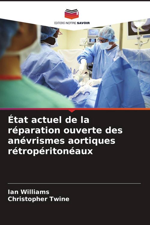 Produktbild: &Eacute;tat actuel de la r&eacute;paration ouverte des an&eacute;vrismes aortiques r&eacute;trop&eacute;riton&eacute;aux