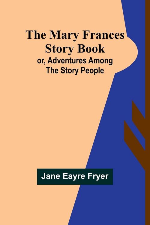 Produktbild: The Mary Frances Story Book; or, Adventures Among the Story People
