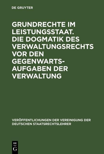 Produktbild: Grundrechte im Leistungsstaat. Die Dogmatik des Verwaltungsrechts vor den Gegenwartsaufgaben der Verwaltung