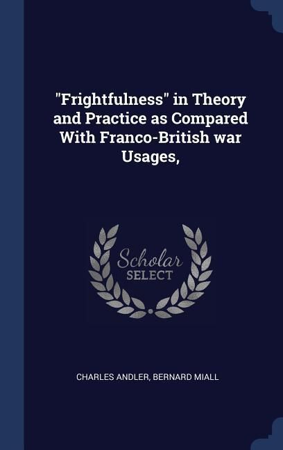 Produktbild: "Frightfulness" in Theory and Practice as Compared With Franco-British war Usages,
