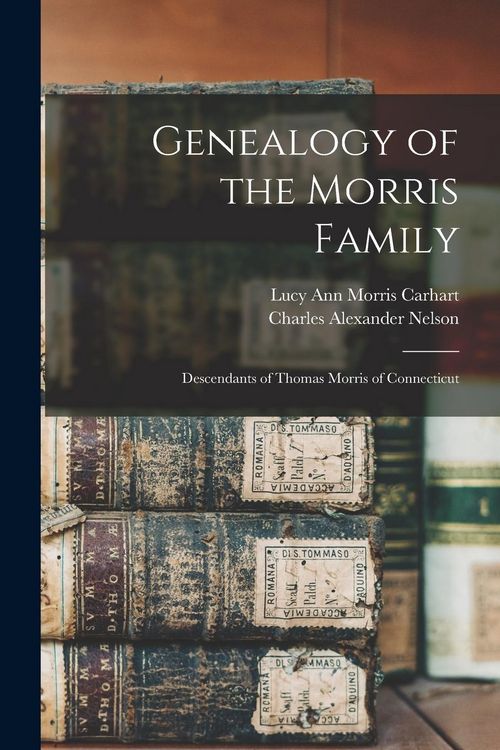 Produktbild: Genealogy of the Morris Family: Descendants of Thomas Morris of Connecticut
