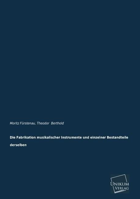Produktbild: F&uuml;rstenau, M: Fabrikation musikalischer Instrumente und einz
