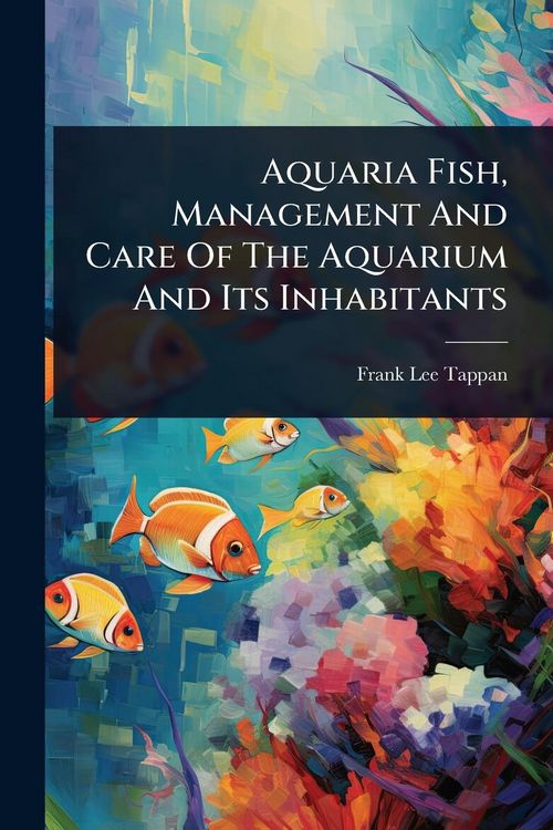 Produktbild: Aquaria Fish, Management And Care Of The Aquarium And Its Inhabitants