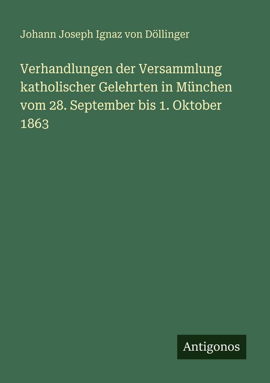 Produktbild: Verhandlungen der Versammlung katholischer Gelehrten in M&uuml;nchen vom 28. September bis 1. Oktober 1863