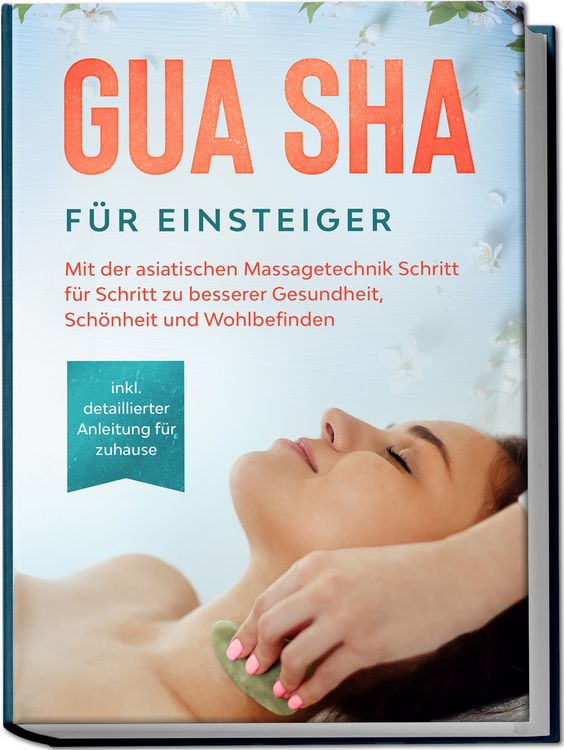 Produktbild: Gua Sha f&uuml;r Einsteiger: Mit der asiatischen Massagetechnik Schritt f&uuml;r Schritt z
