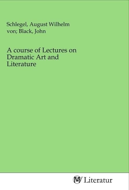 Produktbild: A course of Lectures on Dramatic Art and Literature