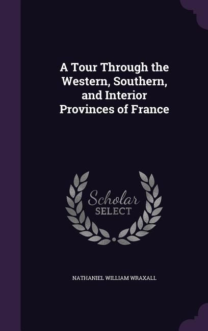 Produktbild: A Tour Through the Western, Southern, and Interior Provinces of France