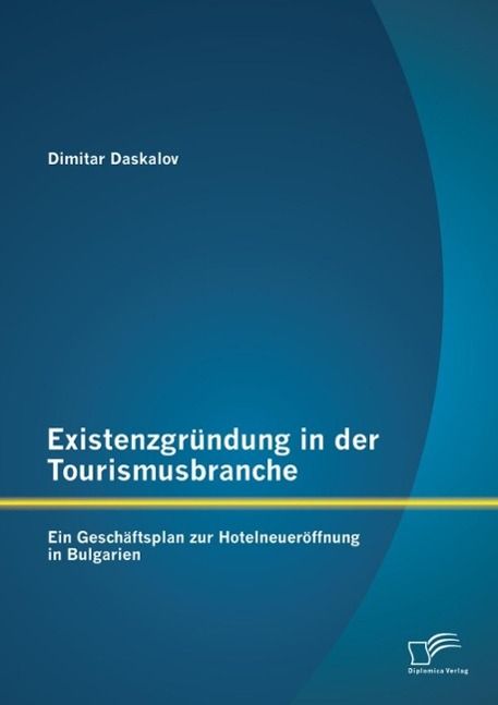 Produktbild: Existenzgr&uuml;ndung in der Tourismusbranche: Ein Gesch&auml;ftsplan zur Hotelneuer&ouml;ffnung in Bulgarien