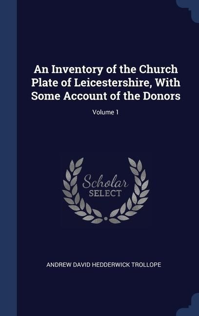 Produktbild: An Inventory of the Church Plate of Leicestershire, With Some Account of the Donors; Volume 1