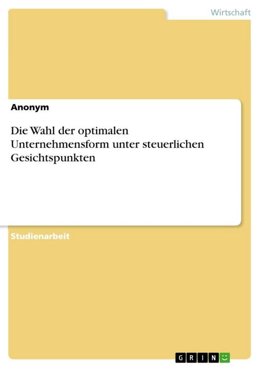 Produktbild: Die Wahl der optimalen Unternehmensform unter steuerlichen Gesichtspunkten