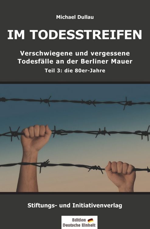 Produktbild: IM TODESSTREIFEN - Verschwiegene und vergessene Todesf&auml;lle an der Berliner Mauer - Teil 3: die 80er-Jahre