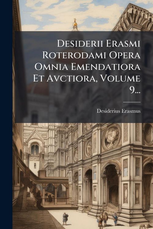 Produktbild: Desiderii Erasmi Roterodami Opera Omnia Emendatiora Et Avctiora, Volume 9...