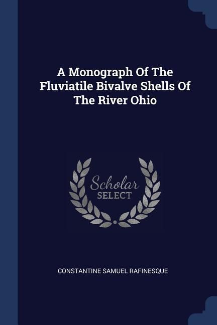 Produktbild: A Monograph Of The Fluviatile Bivalve Shells Of The River Ohio