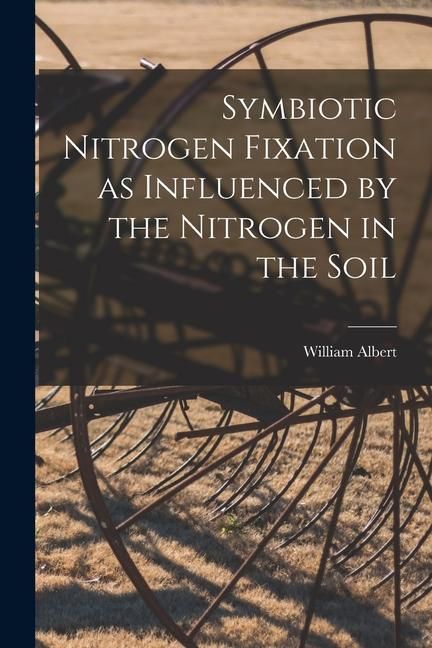 Produktbild: Symbiotic Nitrogen Fixation as Influenced by the Nitrogen in the Soil