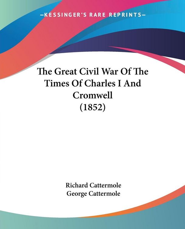 Produktbild: The Great Civil War Of The Times Of Charles I And Cromwell (1852)